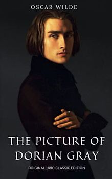 The Picture of Dorian Gray: The Original 1890 Classic Edition (Annotated)