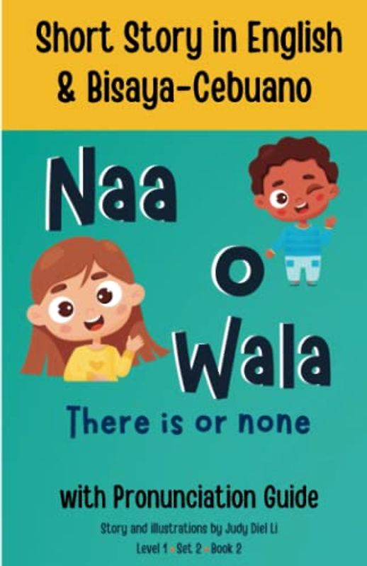 Short Story in English & Bisaya-Cebuano with Pronunciation Guide There is or None; Naa o Wala Level 1 Set 2 Book 2