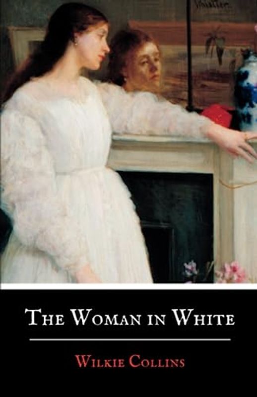 The Woman in White: An 1860 Classic Mystery Thriller Novel (Annotated)