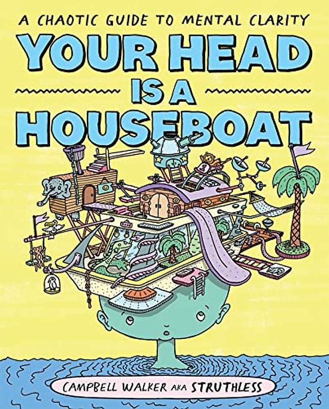 Your Head Is a Houseboat: A Chaotic Guide to Mental Clarity