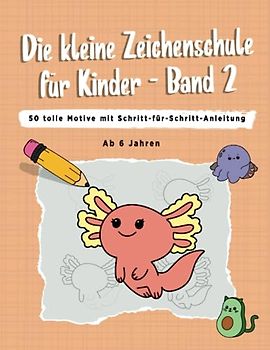 Die kleine Zeichenschule für Kinder - Band 2 | Zeichnen lernen für Kinder | ab 6 Jahren | 50 tolle Motive | Schritt-für-Schritt-Anleitung