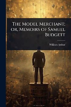 The Model Merchant; or, Memoirs of Samuel Budgett