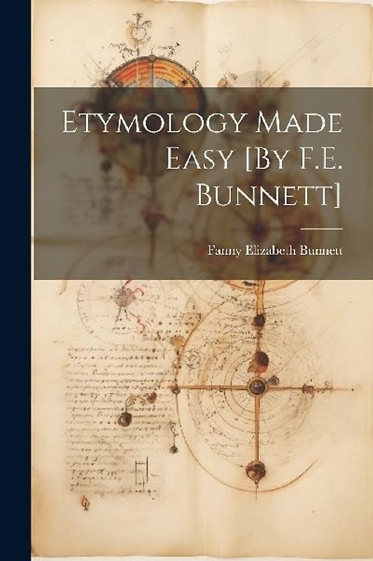 Etymology Made Easy [By F.E. Bunnett]