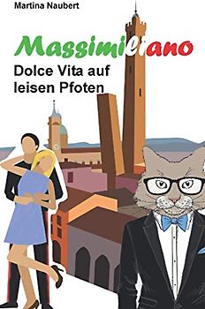 Massimiliano Dolce Vita auf leisen Pfoten: Humorvolle deutsch - italienische Liebeskomödie in Italien mit Kater, Liebe und Geist (Das Vermächtnis des Penato, Band 1)