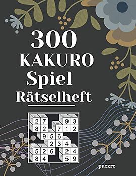 300 Kakuro Spiel Rätselheft: Logikspiele und Denkspiele Buch