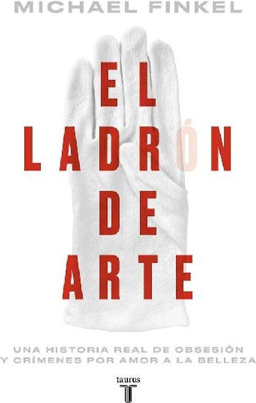 El Ladrón de Arte: Una Historia Real de Obsesión Y Crímenes Por Amor a la Belleza / The Art Thief, a True Story of Love, Crime, and a Dangerous Obsession