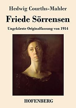 Friede Sörrensen: Ungekürzte Originalfassung von 1914