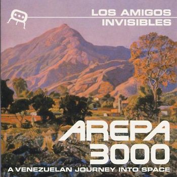 Los Amigos Invisibles - Arepa 3000: a Venezuelan Journ