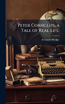 Peter Cornclips, a Tale of Real Life;