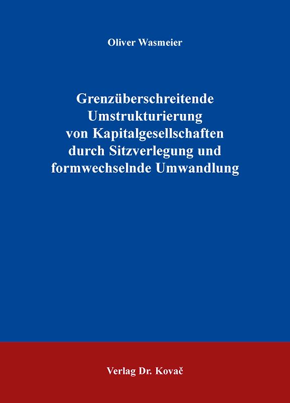 Grenzüberschreitende Umstrukturierung von Kapitalgesellschaften durch Sitzverlegung und formwechselnde Umwandlung
