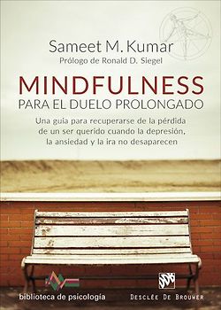 Mindfulness para el duelo prolongado : una guía para recuperarse de la pérdida de un ser querido cuando la depresión, la ansiedad y la ira no desaparecen