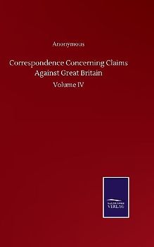 Correspondence Concerning Claims Against Great Britain