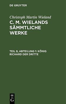Christoph Martin Wieland: C. M. Wielands Sämmtliche Werke / König Richard der dritte