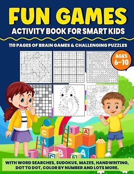 Fun Games Activity Book For Smart Kids Ages 6 – 10: 110 Pages of Brain Games & Challenging Puzzles Including Handwriting Practice For Kids, Sight ... More (Engaging Activity Books For Smart Kids)
