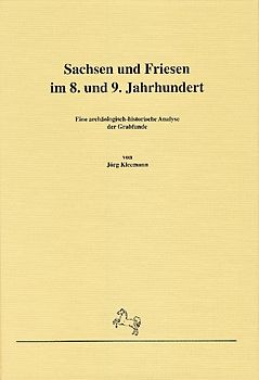Sachsen und Friesen im 8. und 9. Jahrhundert. Eine archäologisch-historische Analyse der Grabfunde