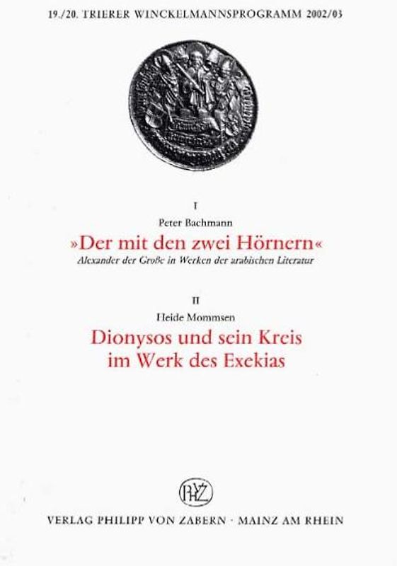 1) 'Der mit den zwei Hörnern'. Alexander der Große in Werken der arabischen Literatur 2)Dionysos und sein Kreis im Werk des Exekias