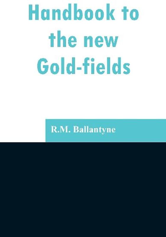 Handbook to the new Gold-fields
