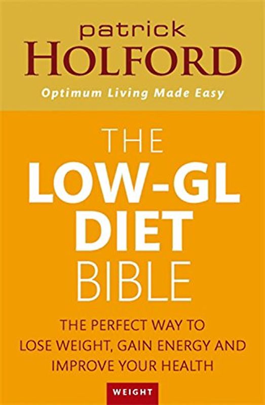 Low-GL Diet Bible: The Healthy Way to Lose Fat Fast, Gain Energy and Feel Superb - Patrick Holford