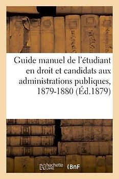 Guide Manuel de l'Étudiant En Droit Et Des Candidats Aux Diverses Administrations Publiques