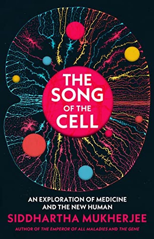 The Song of the Cell: An Exploration of Medicine and the New Human