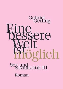 Sex und Sozialkritik / Eine bessere Welt ist möglich