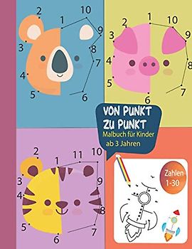 von Punkt zu Punkt Malbuch für Kinder ab 3 Jahren Zahlen 1-30: Malbuch mit 83 tollen Motiven zum Verbinden und Ausmalen.Perfektes Aktivitätsbuch für Kinder, Mädchen und Jungen.