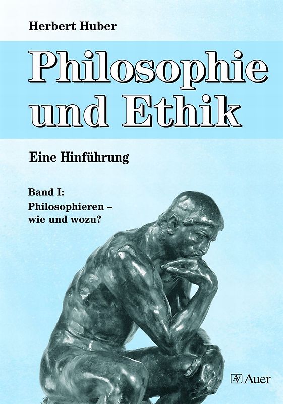 Philosophie und Ethik - Eine Hinführung, Band 1
