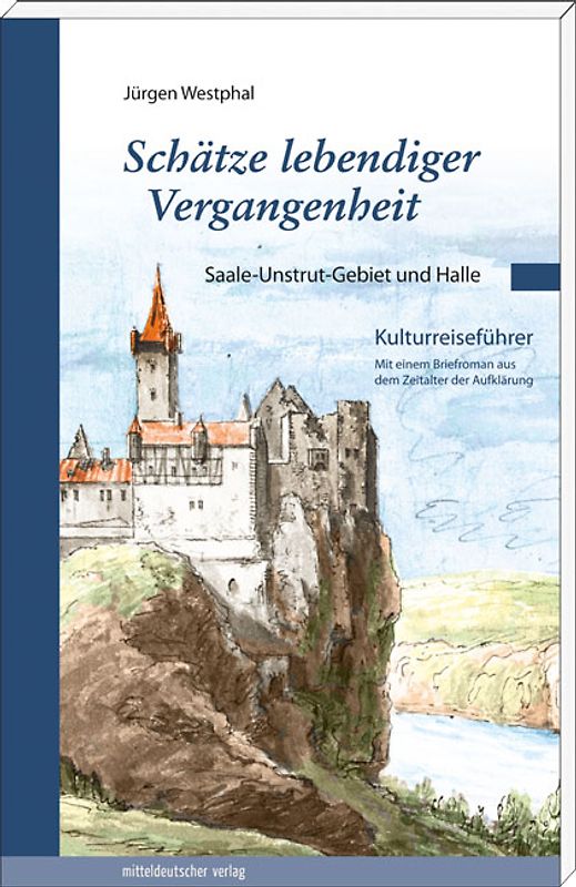 Schätze lebendiger Vergangenheit Teil 3: Saale-Unstut-Gebiet und Halle
