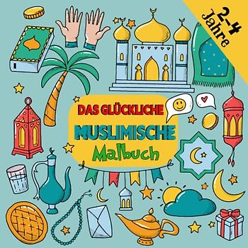 Das glückliche muslimische Ausmalbuch für Kinder: mit 70 lustigen islamischen Themen zum Ausmalen! Mit einfachen und großen Zeichnungen, die auf ... im Alter von 2-4 Jahren zugeschnitten sind
