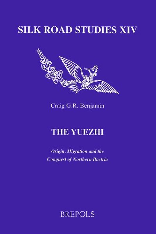 The Yuezhi. Origin, Migration and the Conquest of Northern Bactria (Silk Road Studies, 14, Band 14)