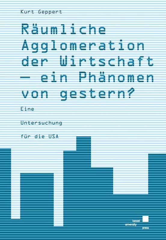 Räumliche Agglomeration der Wirtschaft - ein Phänomen von gestern?