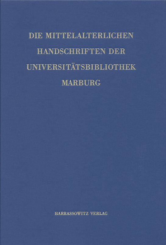 Handschriften der Universitätsbibliothek Marburg / Die mittelalterlichen Handschriften der Universitätsbibliothek Marburg