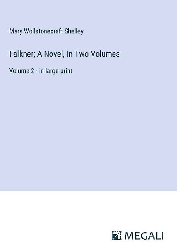Falkner; A Novel, In Two Volumes