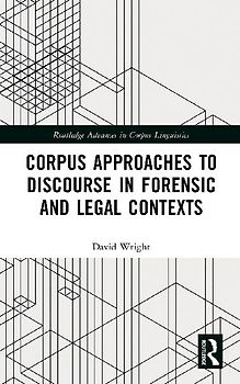 Corpus Approaches to Discourse in Forensic and Legal Contexts