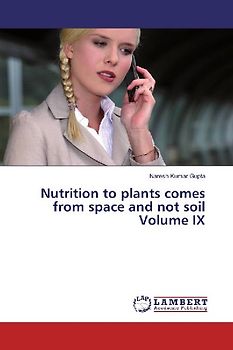 Nutrition to plants comes from space and not soil Volume IX