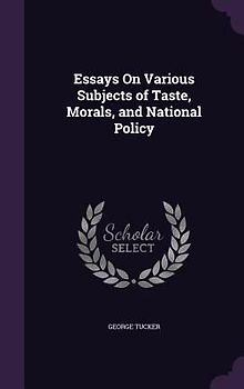 Essays On Various Subjects of Taste, Morals, and National Policy