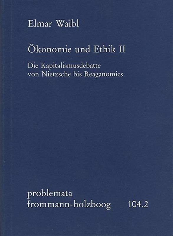 Ökonomie und Ethik II: Die Kapitalismusdebatte von Nietzsche bis Reaganomics