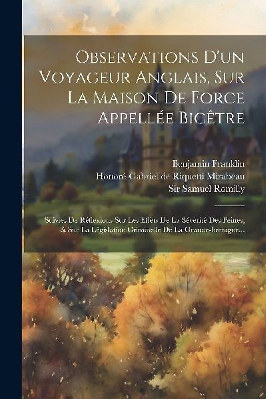 Observations D'un Voyageur Anglais, Sur La Maison De Force Appellée Bicêtre