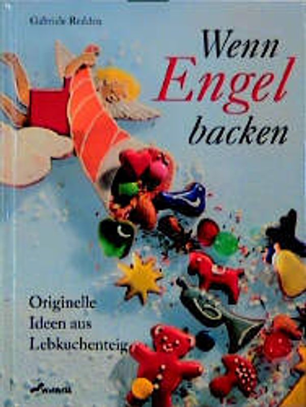 Wenn Engel backen. Originelle Ideen aus Lebkuchenteig