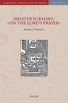 Meister Eckhart On the Lord's Prayer: Introduction, Text, Translation, and Commentary (Eckhart: Texts and Studies, Band 2)