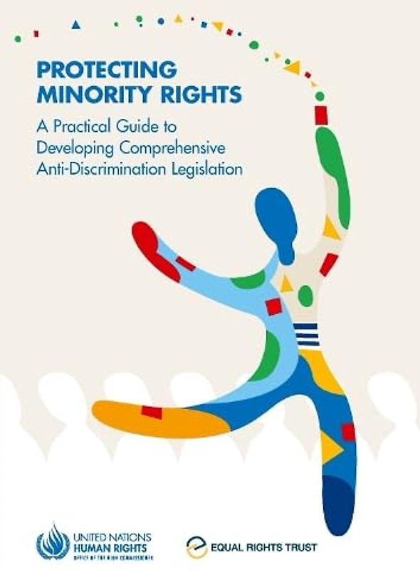 Protecting Minority Rights: A Practical Guide to Developing Comprehensive Anti-discrimination Legislation