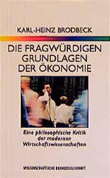 Die fragwürdigen Grundlagen der Ökonomie
