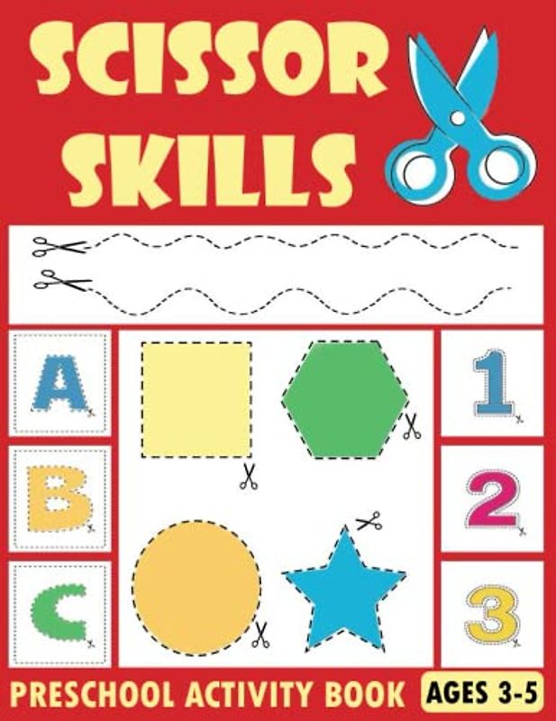 Scissor Skills Preschool Activity Book: Fun Cutting and coloring Workbook - Learn to Cut Lines, Shapes, Alphabets and Numbers - Kindergarten Learning Activities for kids Ages 3-5 (Cut, Color & glue)