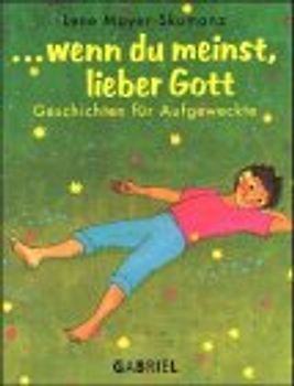 ... wenn du meinst, lieber Gott. Geschichten für Aufgeweckte. Ab 8 Jahre