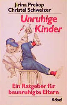 Unruhige Kinder. Ein Ratgeber für beunruhigte Eltern