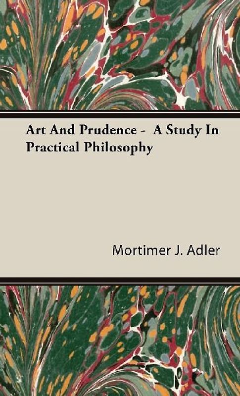 Art And Prudence -  A Study In Practical Philosophy