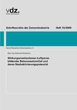 Heft 73: Wirkungsmechanismen Luftporen bildender Betonzusatzmittel und deren Nachaktivierungspotenzial