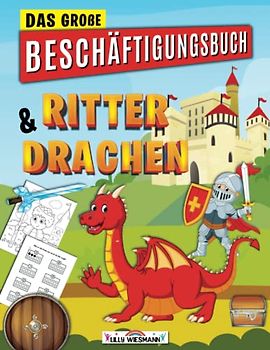 Das große Beschäftigungsbuch Ritter & Drachen: Spielend leicht die ersten Buchstaben und Zahlen lernen - Der große Vorschulspaß mit tollen Übungen für Zuhause