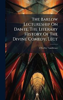 The Barlow Lectureship On Dante. The Literary History Of The Divine Comedy, Lect