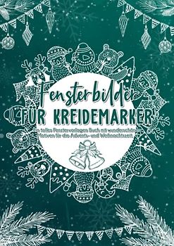 Fensterbilder für Kreidemarker Weihnachten Advent und Winter: XL Fenstervorlagen für Kinder und Erwachsene - Festlich Kreative Fensterdeko zum Bemalen mit dem abwischbaren Kreidestift!